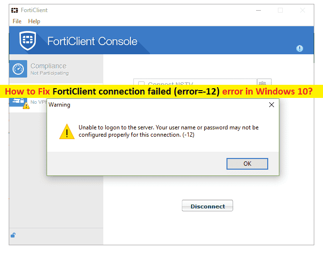 Cómo reparar la conexión de FortiClient falló (error = -12) en Windows 10